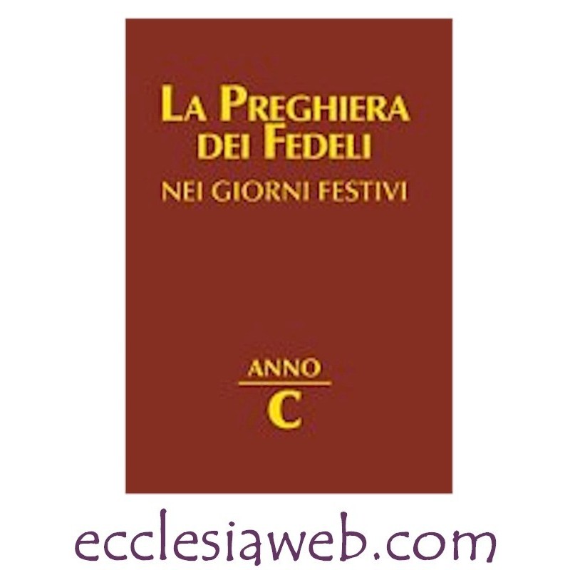 LA PREGHIERA DEI FEDELI. GIORNI FESTIVI. ANNO C