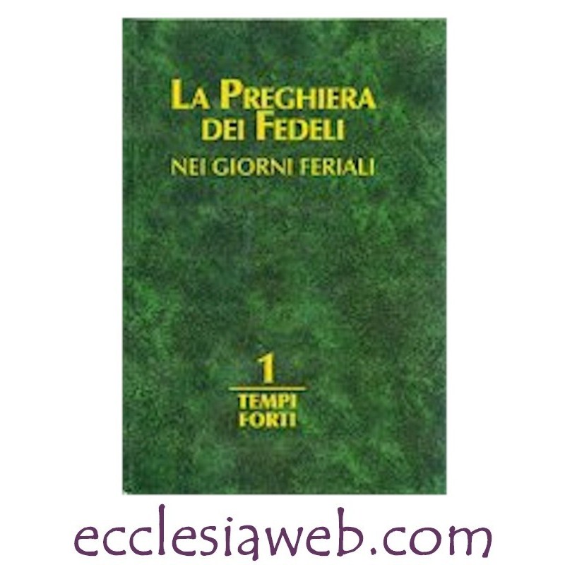 LA PREGHIERA DEI FEDELI NEI GIORNI FERIALI - TEMPI FORTI - VOLUME 1